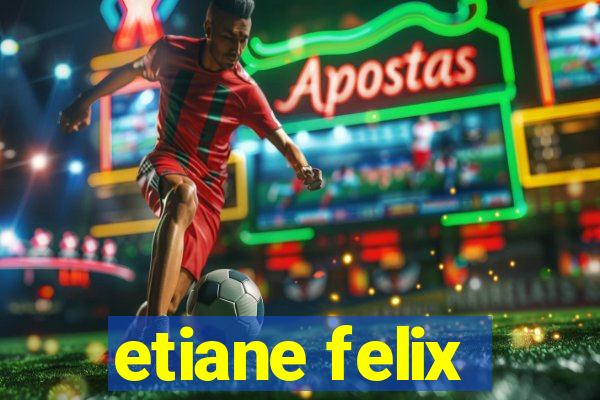 etiane felix